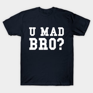 U MAD BRO? T-Shirt